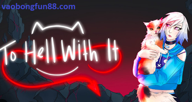 To Hell With It To Hell With It