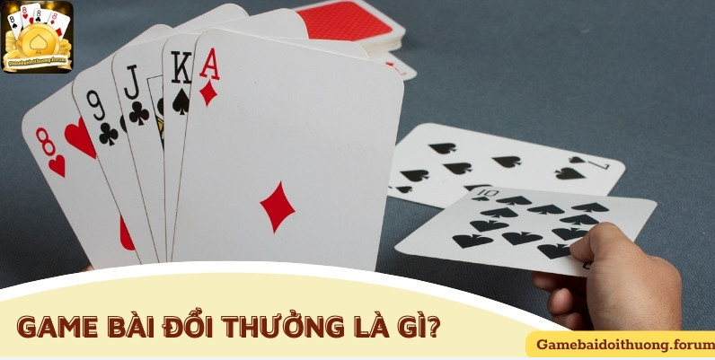 Khái niệm về game bài đổi thưởng