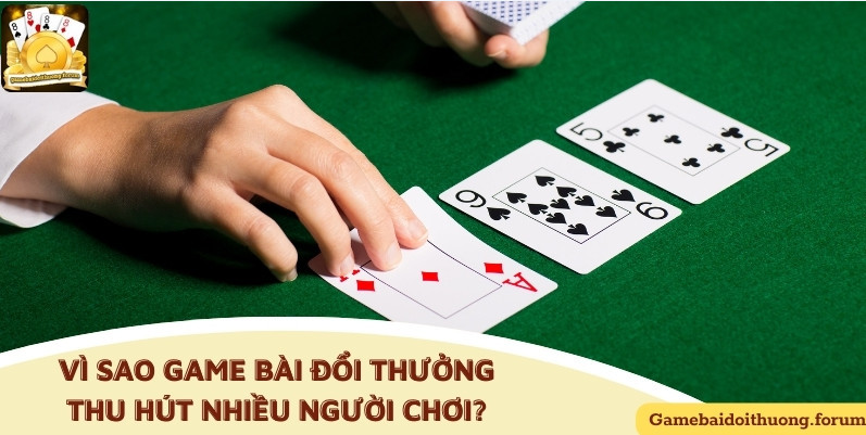 Lý do game bài được nhiều người yêu thích